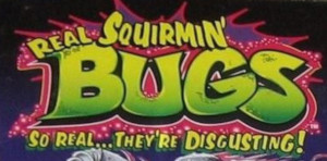 Real Squirmin' Bugs